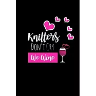 Knitters Don’’t Cry We Wine: Funny Gag Gifts For Mom & Grandmother, Birthday & Christmas Gifts For Wine Lovers, Small Travel Journal To Write In