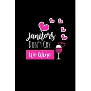 Janitors Don’’t Cry We Wine: Funny Gag Gifts For Friends & CoWorkers, Unique Birthday & Christmas Gift Ideas, Small Journal To Write In