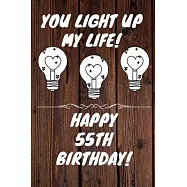 You Light Up My Life Happy 55th Birthday: 55 Year Old Birthday Gift Journal / Notebook / Diary / Unique Greeting Card