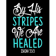 By His Stripes we are Healed: Prayer Journal Guide to Prayer 100 page Large Size 8.5x11