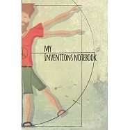 My Inventions Notebook: Inventor&rsquo;&rsquo;s Journal for Aspiring Artist, Designer, Engineer, - Dot Grid pages, Sketch, Notes