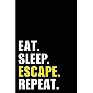 Eat Sleep Escape Repeat: Escape Room Players Birthday Gift Idea - Blank Lined Notebook And Journal - 6x9 Inch 120 Pages
