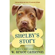 Shelby&rsquo;&rsquo;s Story: A Dog&rsquo;&rsquo;s Way Home Tale