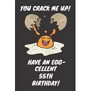You Crack Me Up Have an Egg-cellent 55th Birthday: 55 Year Old Birthday Gift Journal / Notebook / Diary / Unique