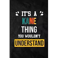 It&rsquo;&rsquo;s a Kane Thing You Wouldn&rsquo;&rsquo;t Understand: Practical Personalized Kane Lined Notebook/ Blank Journal For Favorite