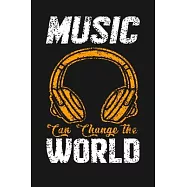 Music Can Change The World: Perfect Music Journal For All Songwriters and Composers. Manuscript Paper For Notes, Lyrics