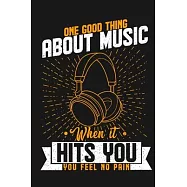 One Good Thing About Music when it hits You, You Feel No Pain: Perfect Music Journal For All Songwriters and Composers