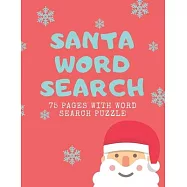 Santa Word Search: 75 Puzzle Pages for Christmas Time! Large Print - Funny Gift For Everyone With Santa Claus Design