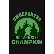 Undefeated Hide And Seek Champion: Funny Gift For Bigfoot Lovers- Notebook, Planner Or Journal For Writing About