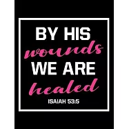 By His Wounds we are Healed: Prayer Journal Guide to Prayer 100 page Large Size 8.5x11