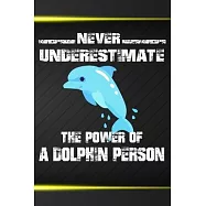 Never Underestimate The Power Of A Dolphin Person: 110 Blank Lined Papers - 6x9 Personalized Customized Dolphin