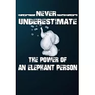 Never Underestimate The Power Of A Elephant Person: 110 Blank Lined Papers - 6x9 Personalized Customized Elephant
