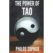 The Power of Tao: Tao Te Ching, The Way of the Tao - A Modern Interpretation