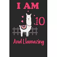 I Am 10 And Llamazing: Funny Happy Birthday -Notebook Journal for 10yrs Old Girls and Boys, A Llamazing Gift For Her