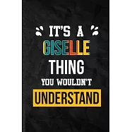 It&rsquo;&rsquo;s a Giselle Thing You Wouldn&rsquo;&rsquo;t Understand: Practical Blank Lined Notebook/ Journal For Personalized Giselle