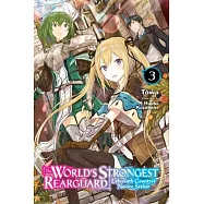 The World&rsquo;&rsquo;s Strongest Rearguard: Labyrinth Country&rsquo;&rsquo;s Novice Seeker, Vol. 3 (Light Novel)