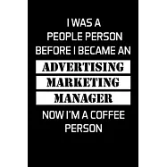 I Was a People Person Before I Became an Advertising Marketing Manager Now I’’m a Coffee Person: Advertising Manager