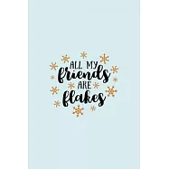 All My Friends Are Flakes: Funny and Cute Secret Santa Gag Gift With -All My Friends Are Flakes- On The Cover - Blank