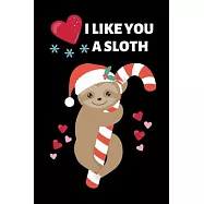 I Like You A Sloth: Cute Birthday Gift For Kids, Unique Christmas Gift For Children, Small Lined Diary To Write In