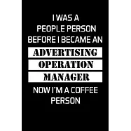 I Was a People Person Before I Became an Advertising Operation Manager Now I’’m a Coffee Person: Advertising Manager