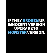 If They Broken Your Innocent Version Upgrade To Monster Version: lined professional notebook/journal. Perfect gifts