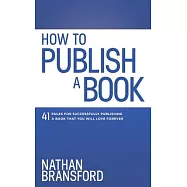 How to Publish a Book: 41 Rules for Successfully Publishing a Book That You Will Love Forever