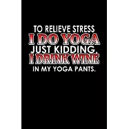 To relieve stress I do yoga, just kidding. I drink wine in my yoga pants: 110 Game Sheets - 660 Tic-Tac-Toe Blank Games