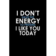 I don’’t have the energy to pretend I like you today: 110 Game Sheets - 660 Tic-Tac-Toe Blank Games - Soft Cover Book