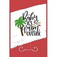 Baby It&rsquo;&rsquo;s Warm Outside: Funny and Cute Secret Santa Gag Gift With -Baby It&rsquo;&rsquo;s Warm Outside- On The Cover - Blank Lined