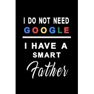 I do not need google i have a smart father: Notebook, Diary and Journal with 120 Lined Pages for the best dad in the