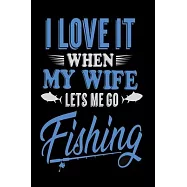 I love it when my wife lets me go fishing: Notebook, Diary and Journal with 120 Lined Pages for fishers