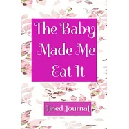 Pregnancy Journal The Baby Made Me Eat It Lined Journal: College Ruled Pregnancy Journal Book Gifts for Moms, Present