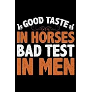 Good Taste In Horses Bad Test In Men: Horse Journal and Notebook for Girls and Women - Gifts for Horse Lovers - Horse