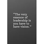The Very Essence of Leadership Is You Have to Have a Vision: Daily Motivation Quotes Journal for Work, School, and