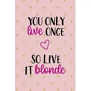 You Only Live Once So Live It Blonde: Notebook Journal Composition Blank Lined Diary Notepad 120 Pages Paperback Pink