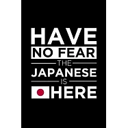Have No Fear The Japanese is here Journal Japanese Pride Japan Proud Patriotic 120 pages 6 x 9 Notebook: Blank Journal