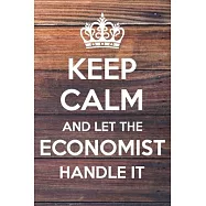 Keep Calm and Let The Economist Handle It: 6x9" Lined Notebook/Journal Funny Gift Idea
