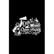 Don&rsquo;&rsquo;t worry cheer happy: Cheerleader - 6x9 - lined - ruled paper - notebook - notes
