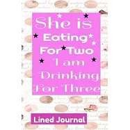 Pregnancy Journal She is Eating For Two I am Drinking For Three Lined Journal: College Ruled Pregnancy Journal Book