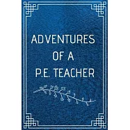 Adventure of a P.E. Teacher: Perfect Gift For Adventure Lover (100 Pages, Blank Notebook, 6 x 9) (Cool Notebooks