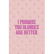 I Promise You Blondes Are Better: Notebook Journal Composition Blank Lined Diary Notepad 120 Pages Paperback Pink