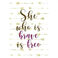 She Who Is Brave Is Free: Notebook Journal Composition Blank Lined Diary Notepad 120 Pages Paperback Golden Arrow Brave