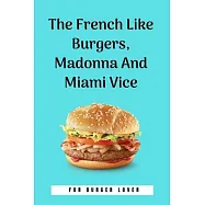 The French Like Burgers, Madonna And Miami Vice: 100 Pages 6’’’’ x 9’’’’ Lined Writing Paper - Perfect Gift For Burger