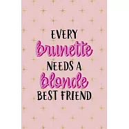 Every Brunette Needs A Blonde Best Friend: Notebook Journal Composition Blank Lined Diary Notepad 120 Pages Paperback