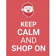 Keep Calm And Shop on: Beautiful Christmas Journal Gift Item with Beautiful Interior Design 8.5" x11" 110 pages