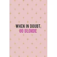 When In Doubt Go Blonde: Notebook Journal Composition Blank Lined Diary Notepad 120 Pages Paperback Pink Golden Star