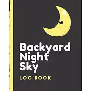 Backyard Night Sky Log Book: Astronomer Notebook - Lunar Moon - Outer Space Observations - Stars - Stargazing