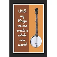 With My Banjo We Can Create A Whole New World: Themed Novelty Lined Notebook / Journal To Write In Perfect Gift Item (6