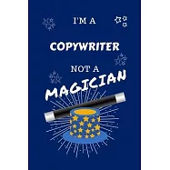 I&rsquo;&rsquo;m A Copywriter Not A Magician: Perfect Gag Gift For A Copywriter Who Happens To NOT Be A Magician! - Blank Lined
