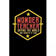 Teacher Notebook Wonder Teacher Saving The World One Mind At A Time: Teacher Notebook, Diary and Journal with 120 Pages